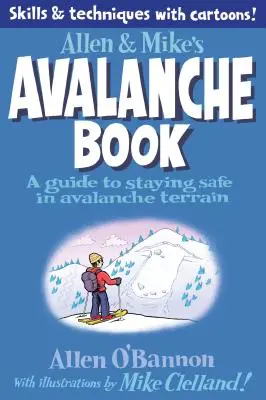 Allen & Mike's Avalanche Book : Un guide pour rester en sécurité en terrain avalancheux - Allen & Mike's Avalanche Book: A Guide to Staying Safe in Avalanche Terrain