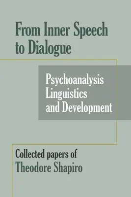 Du discours intérieur au dialogue : Psychanalyse et développement - Recueil de documents de Theodore Shapiro - From Inner Speech to Dialogue: Psychoanalysis and Development-Collected Papers of Theodore Shapiro