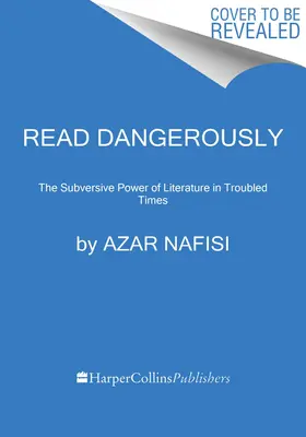 Lire dangereusement : Le pouvoir subversif de la littérature en ces temps troublés - Read Dangerously: The Subversive Power of Literature in Troubled Times