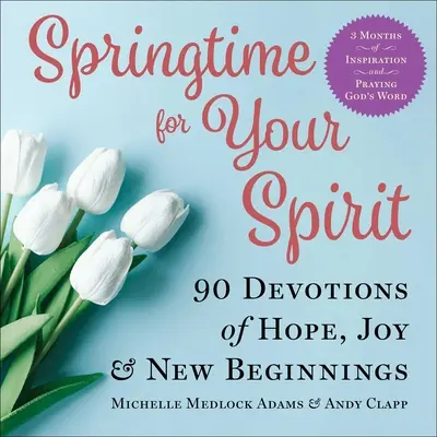 Un printemps pour votre esprit : 90 Devotions d'espoir, de joie et de nouveaux départs - Springtime for Your Spirit: 90 Devotions of Hope, Joy & New Beginnings