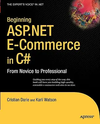 Commencer le commerce électronique ASP.NET en C# : Du novice au professionnel - Beginning ASP.NET E-Commerce in C#: From Novice to Professional