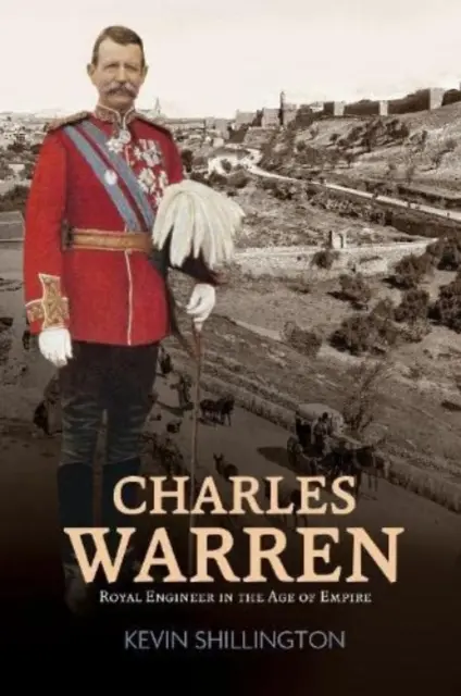 Charles Warren - Ingénieur royal à l'âge de l'empire - Charles Warren - Royal Engineer in the Age of Empire