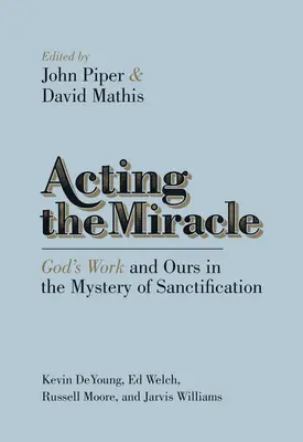 Faire le miracle : l'œuvre de Dieu et la nôtre dans le mystère de la sanctification - Acting the Miracle: God's Work and Ours in the Mystery of Sanctification