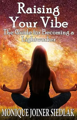 Élevez votre vibration : le guide pour devenir un travailleur de la lumière - Raising Your Vibe: The Guide for Becoming a Lightworker
