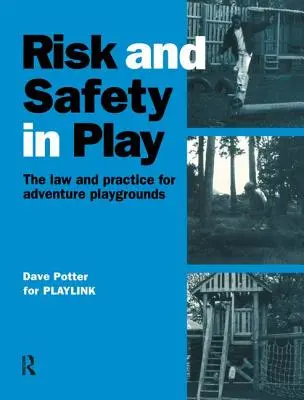 Risque et sécurité dans le jeu : la loi et la pratique pour les terrains d'aventure - Risk and Safety in Play: The Law and Practice for Adventure Playgrounds