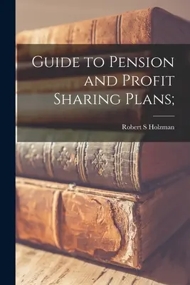 Guide des régimes de retraite et de participation aux bénéfices ; - Guide to Pension and Profit Sharing Plans;