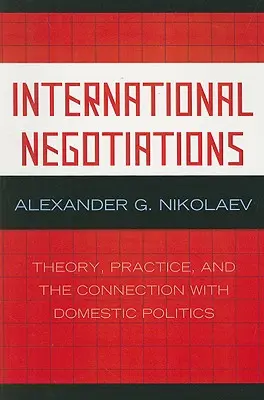 Négociations internationales : Théorie, pratique et lien avec la politique intérieure - International Negotiations: Theory, Practice, and the Connection with Domestic Politics