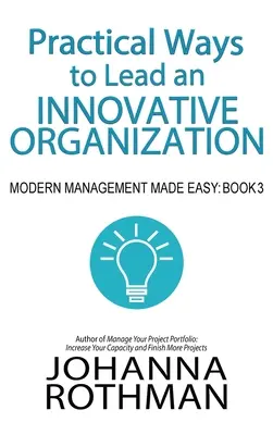 Moyens pratiques de diriger une organisation innovante : Modern Management Made Easy, Book 3 - Practical Ways to Lead an Innovative Organization: Modern Management Made Easy, Book 3