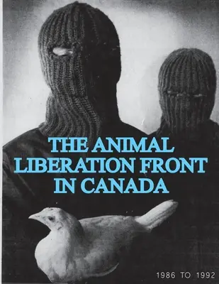 Le Front de libération des animaux (ALF) au Canada, 1986-1992 (Collection Zine de libération des animaux) - The Animal Liberation Front (ALF) In Canada, 1986-1992 (Animal Liberation Zine Collection)