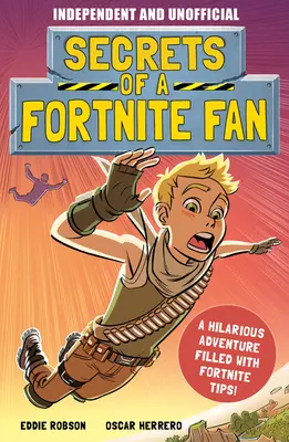 Secrets d'un fan de Fortnite (indépendant et non officiel) : L'aventure non officielle de Fortnite remplie de faits et d'amusements ! - Secrets of a Fortnite Fan (Independent & Unofficial): The Fact-Packed, Fun-Filled Unofficial Fortnite Adventure!