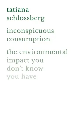 La consommation ostentatoire : L'impact environnemental que vous ignorez - Inconspicuous Consumption: The Environmental Impact You Don't Know You Have