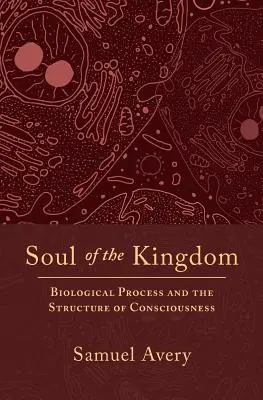 L'âme du royaume : Le processus biologique et la structure de la conscience - Soul of the Kingdom: Biological Process and the Structure of Consciousness