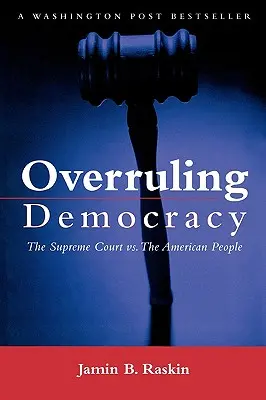 La Cour suprême contre le peuple américain : La Cour suprême contre le peuple américain - Overruling Democracy: The Supreme Court Versus the American People