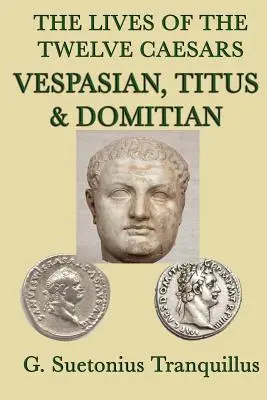 Les vies des douze Césars -Vespasien, Titus et Domitien- - The Lives of the Twelve Caesars -Vespasian, Titus & Domitian-