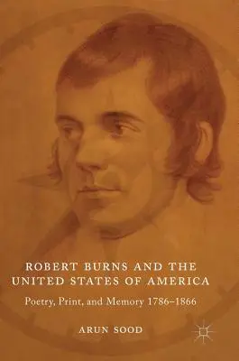 Robert Burns et les États-Unis d'Amérique : Poésie, impression et mémoire 1786-1866 - Robert Burns and the United States of America: Poetry, Print, and Memory 1786-1866