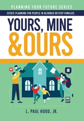 Les vôtres, les miens et les nôtres : Planification successorale pour les familles recomposées ou reconstituées - Yours, Mine & Ours: Estate Planning for People in Blended or Stepfamilies