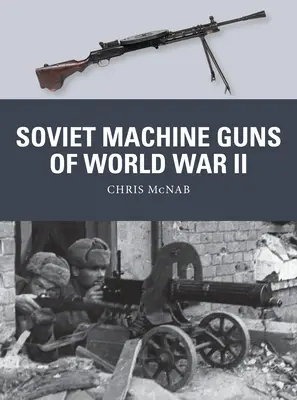 Les mitrailleuses soviétiques de la Seconde Guerre mondiale - Soviet Machine Guns of World War II