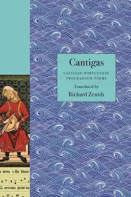 Cantigas : Poèmes de troubadours galiciens et portugais - Cantigas: Galician-Portuguese Troubadour Poems