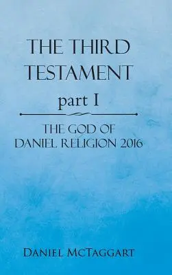 Le Troisième Testament Partie I : Le Dieu de Daniel Religion 2016 - The Third Testament Part I: The God of Daniel Religion 2016
