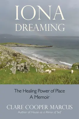 Iona Dreaming : Le pouvoir de guérison du lieu - Iona Dreaming: The Healing Power of Place