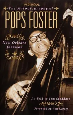L'autobiographie de Pops Foster : L'homme de jazz de la Nouvelle-Orléans - The Autobiography of Pops Foster: New Orleans Jazz Man