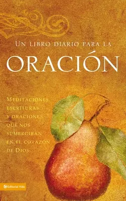 Un Libro Diario Para La Oracin : Méditations, Ecritures et Oraciones Que Nos Sumergirn En El Corazn de Dios - Un Libro Diario Para La Oracin: Meditaciones, Escrituras Y Oraciones Que Nos Sumergirn En El Corazn de Dios