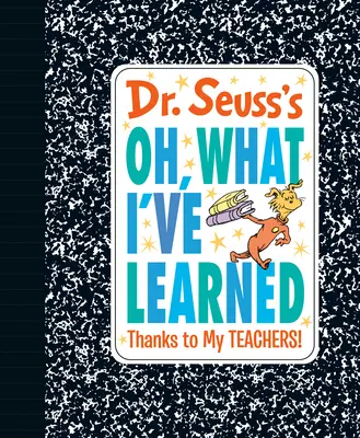 Oh, What I've Learned (Ce que j'ai appris) du Dr : Merci à mes professeurs ! - Dr. Seuss's Oh, What I've Learned: Thanks to My Teachers!