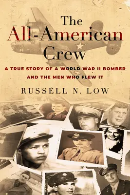 L'équipage américain : L'histoire vraie d'un bombardier de la Seconde Guerre mondiale et des hommes qui l'ont piloté - The All-American Crew: A True Story of a World War II Bomber and the Men Who Flew It