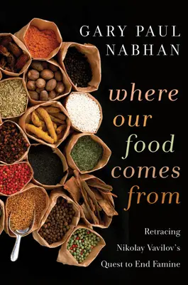 D'où vient notre nourriture : Retracer la quête de Nikolay Vavilov pour mettre fin à la famine - Where Our Food Comes from: Retracing Nikolay Vavilov's Quest to End Famine