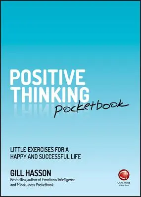 Le livre de poche de la pensée positive : Petits exercices pour une vie heureuse et réussie - Positive Thinking Pocketbook: Little Exercises for a Happy and Successful Life