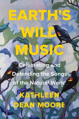 La musique sauvage de la Terre : Célébrer et défendre les chants du monde naturel - Earth's Wild Music: Celebrating and Defending the Songs of the Natural World