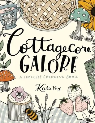 Cottagecore Galore : Un livre de coloriage intemporel - Cottagecore Galore: A Timeless Coloring Book