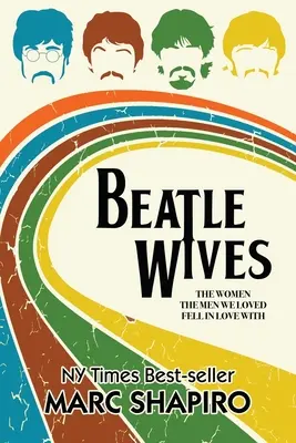 Beatle Wives : Les femmes dont les hommes que nous aimions sont tombés amoureux - Beatle Wives: The Women the Men We Loved Fell in Love With