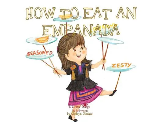 A, Z, et tout ce qu'il y a entre les deux : Comment manger une empanada - A, Z, and Things in Between: How to Eat an Empanada