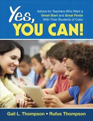 Oui, vous pouvez ! Conseils pour les enseignants qui veulent bien commencer et bien finir avec leurs élèves de couleur - Yes, You Can!: Advice for Teachers Who Want a Great Start and a Great Finish With Their Students of Color