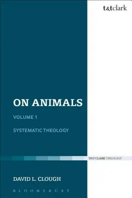 Sur les animaux : Volume I : Théologie systématique - On Animals: Volume I: Systematic Theology