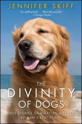 La divinité des chiens : histoires vraies de miracles inspirés par le meilleur ami de l'homme - The Divinity of Dogs: True Stories of Miracles Inspired by Man's Best Friend
