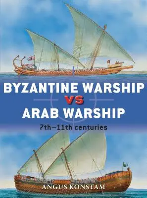 Navire de guerre byzantin contre navire de guerre arabe : 7e-11e siècles - Byzantine Warship Vs Arab Warship: 7th-11th Centuries