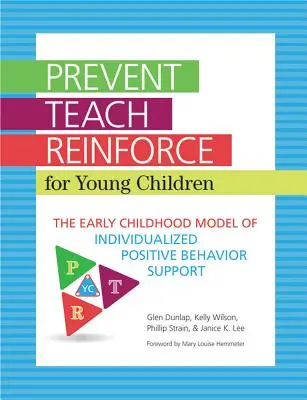 Prévenir, enseigner et renforcer chez les jeunes enfants : Le modèle de soutien individualisé au comportement positif pour la petite enfance - Prevent-Teach-Reinforce for Young Children: The Early Childhood Model of Individualized Positive Behavior Support