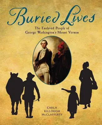 Les vies enfouies : Les esclaves du Mount Vernon de George Washington - Buried Lives: The Enslaved People of George Washington's Mount Vernon