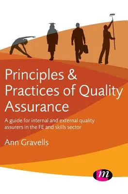 Principes et pratiques de l'assurance qualité : Guide à l'intention des responsables internes et externes de l'assurance qualité dans le secteur de l'éducation et de la formation tout au long de la vie - Principles and Practices of Quality Assurance: A Guide for Internal and External Quality Assurers in the Fe and Skills Sector