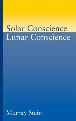 Conscience solaire Conscience lunaire : Essai sur les fondements psychologiques de la moralité, de la légalité et du sens de la justice - Solar Conscience Lunar Conscience: An Essay on the Psychological Foundations of Morality, Lawfulness, and the Sense of Justice