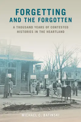 L'oubli et les oubliés : Mille ans d'histoires contestées dans le Heartland - Forgetting and the Forgotten: A Thousand Years of Contested Histories in the Heartland