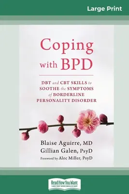 Coping with BPD : DBT and CBT Skills to Soothe the Symptoms of Borderline Personality Disorder (16pt Large Print Edition) - Coping with BPD: DBT and CBT Skills to Soothe the Symptoms of Borderline Personality Disorder (16pt Large Print Edition)