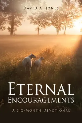 Encouragements éternels : Un dévotionnel de six mois - Eternal Encouragements: A Six-Month Devotional