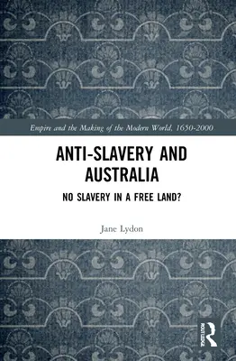 L'antiesclavagisme et l'Australie : Pas d'esclavage dans un pays libre ? - Anti-Slavery and Australia: No Slavery in a Free Land?