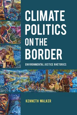 Politique climatique à la frontière : Rhétorique de la justice environnementale - Climate Politics on the Border: Environmental Justice Rhetorics