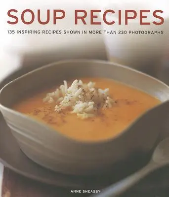 Recettes de soupe : 135 recettes inspirantes illustrées par plus de 230 photographies - Soup Recipes: 135 Inspiring Recipes Shown in More Than 230 Photographs