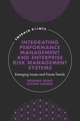 Intégrer la gestion des performances et les systèmes de gestion des risques de l'entreprise : Questions émergentes et tendances futures - Integrating Performance Management and Enterprise Risk Management Systems: Emerging Issues and Future Trends
