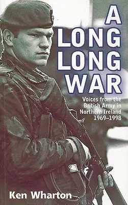 Une longue guerre : les voix de l'armée britannique en Irlande du Nord 1969-98 - A Long Long War: Voices from the British Army in Northern Ireland 1969-98